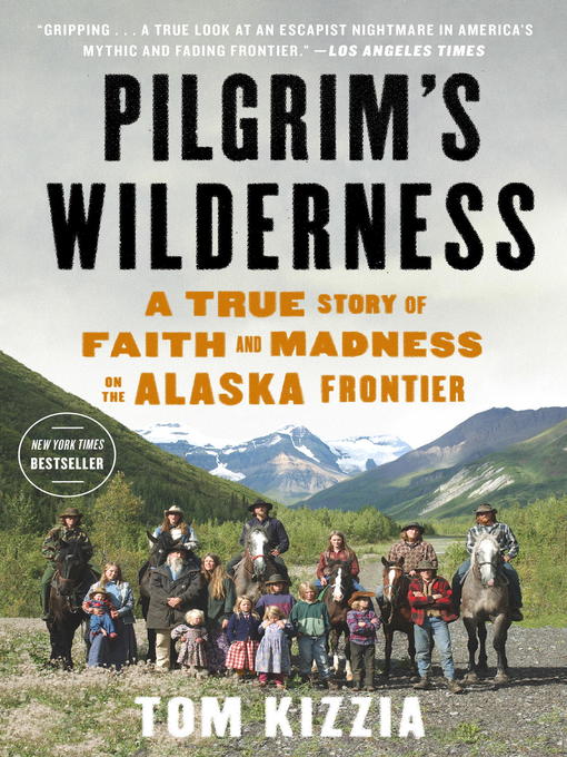 Title details for Pilgrim's Wilderness by Tom Kizzia - Available